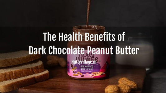 The Health Benefits of Dark Chocolate Peanut Butter - Nutty Village