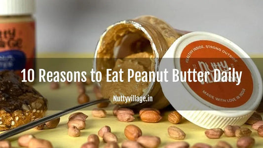 10 Reasons to Eat Peanut Butter Daily - Nutty Village