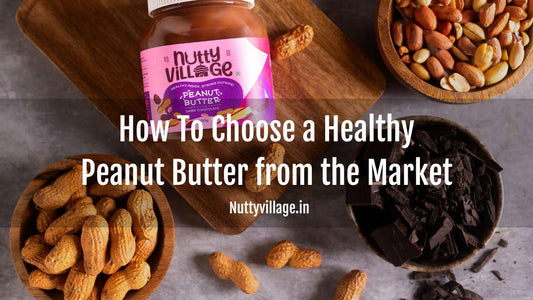 How To Choose a Healthy Peanut Butter from the Market - Nutty Village