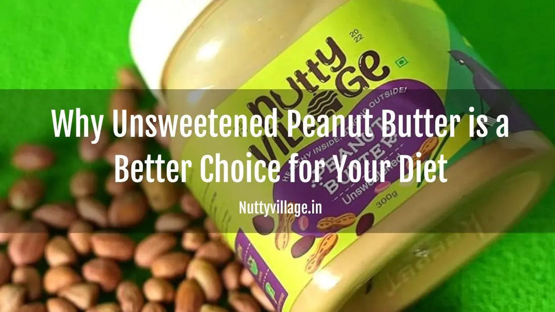 Why Unsweetened Peanut Butter is a Better Choice for Your Diet - Nutty Village